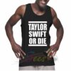 New Taylor Swift Or Die Unisex Tank Top