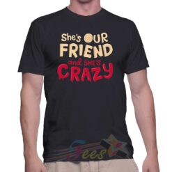 Cheap Shes Our Friend And Crazy Graphic Tees On Sale