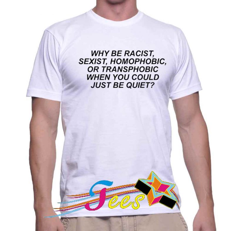 Cheap Why Be Racist Graphic Tees On Sale