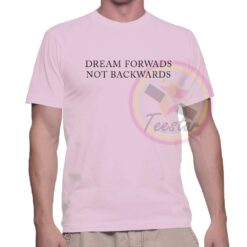 Cheap Dream Forrwards Not Backwards Graphic Tees On Sale