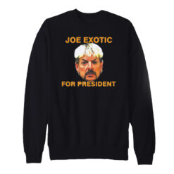 Joe Exotic For President Sweatshirt