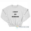 I Don’t Do Boredom Kate Moss Sweatshirt