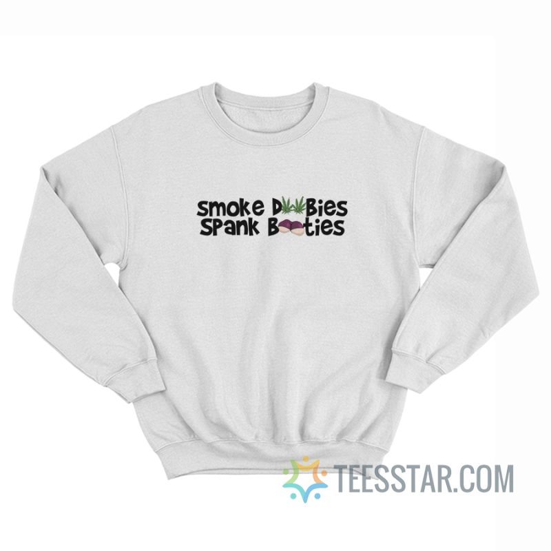 Smoke Doobies Spank Booties Sweatshirt