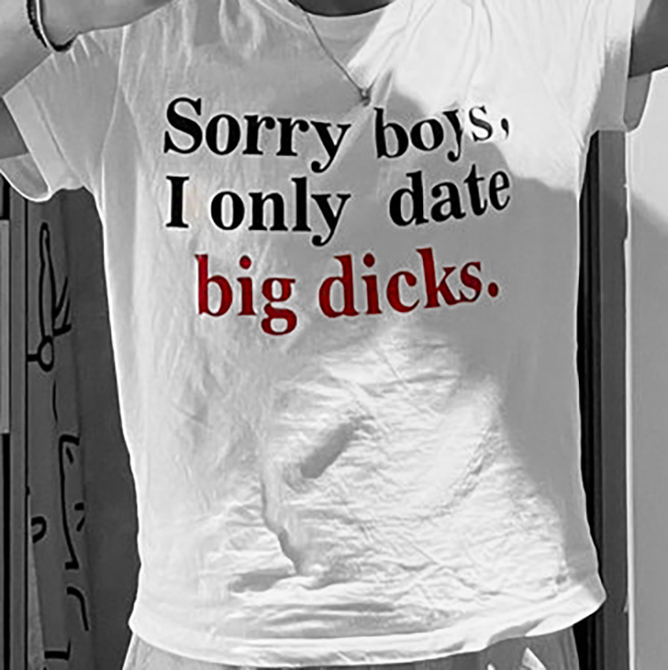 Sorry Boys I Only Date Big Dicks T-Shirt