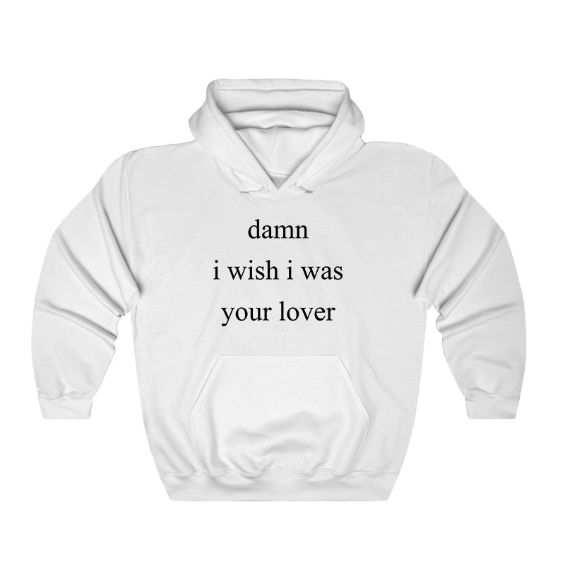 Damn I Wish I Was Your Lover Hoodie