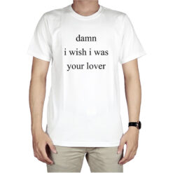 Damn I Wish I Was Your Lover T-Shirt
