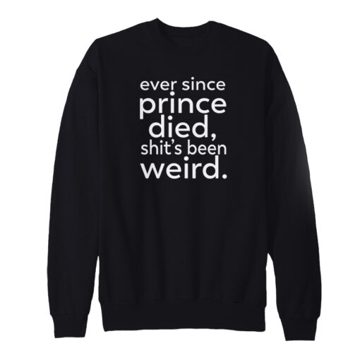 Cheap Ever Since Prince Died Sweatshirt