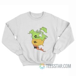 Cum Map Canada USA Mexico Sweatshirt