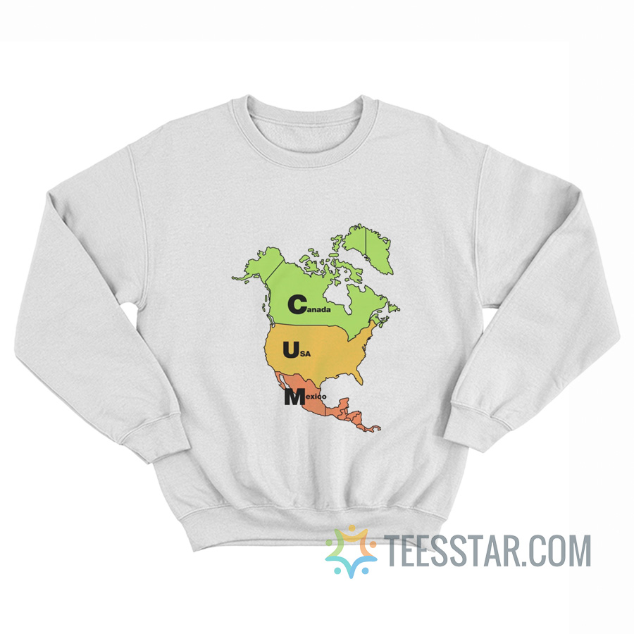 Cum Map Canada USA Mexico Sweatshirt