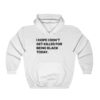 I Hope I Don't Get Killed For Being Black Today Hoodie