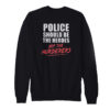 Police Should Be The Heroes Sweatshirt