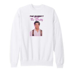 The Mummy More Like The Daddy Sweatshirt