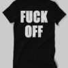 Get It Now Fuck Off T Shirt For Unisex