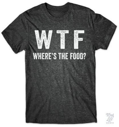 WTF Where's The Food Funny T-Shirt For Men And Women