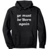 Ye Must Be Born Again Hoodie For Men And Women