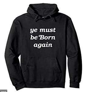 Ye Must Be Born Again Hoodie For Men And Women