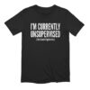 I Am Currently Unsupervised T-Shirt