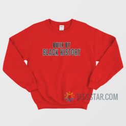 Built By Black History Sweatshirt