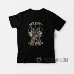 Eat Pussy Chug Whiskey Hail Satan Black Cat Satan T-Shirt