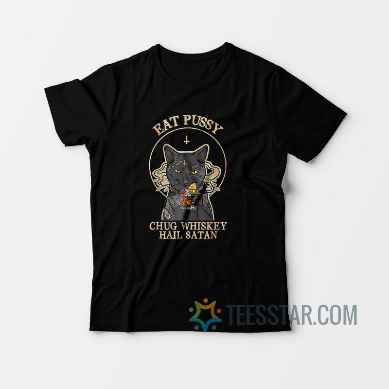 Eat Pussy Chug Whiskey Hail Satan Black Cat Satan T-Shirt