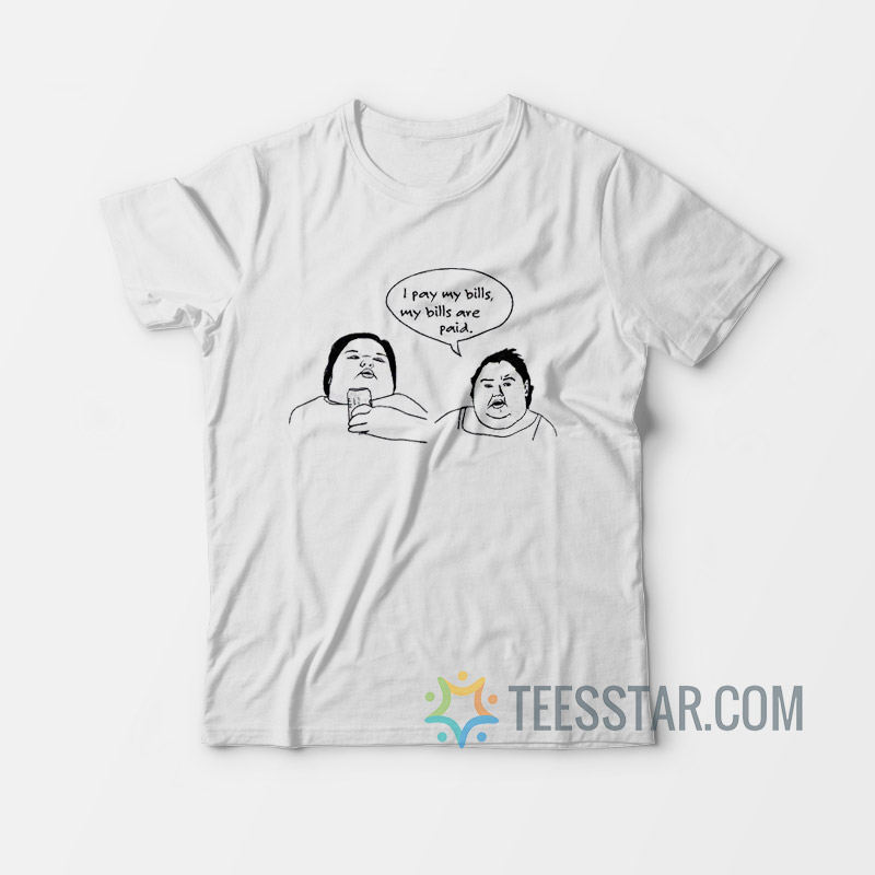 I Pay My Bills My Bills Are Paid T-Shirt