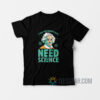 Y'all Motherfuckas Need Science T-Shirt