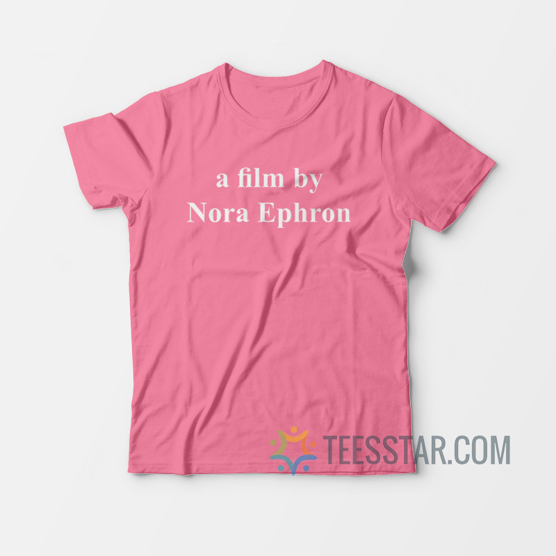 a film by nora ephron shirt