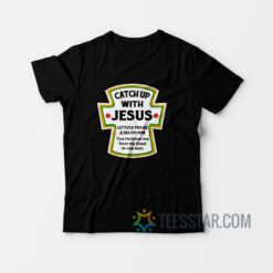 Catch Up With Jesus T-Shirt
