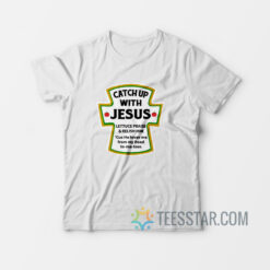 Catch Up With Jesus T-Shirt