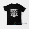 Don’t Piss Me Off I’m Close To Leveling Up and You Look Like Just Enough Experience T-Shirt