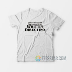 Quentinen and Tarantined by Writtin Directino T-Shirt