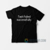 Task Failed Successfully T-Shirt