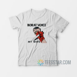 Borat Voice My Wife T-Shirt