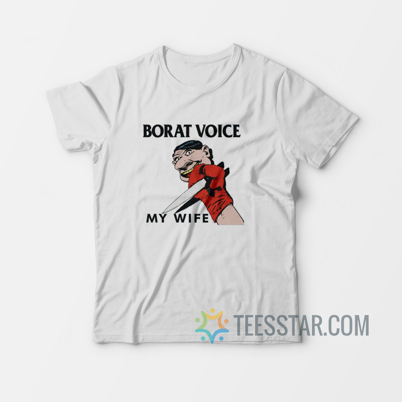 Borat Voice My Wife T-Shirt
