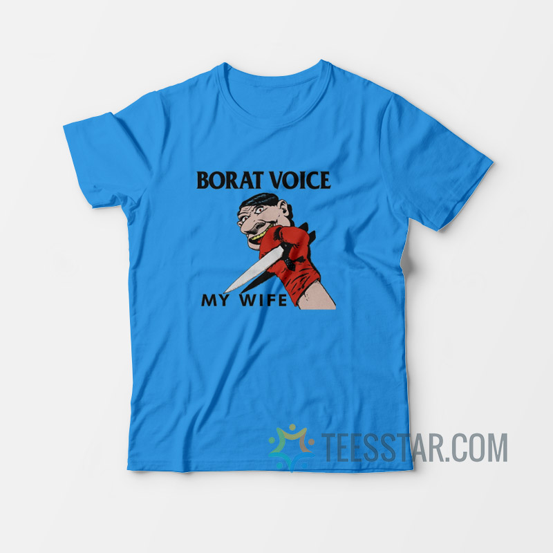Borat Voice My Wife T-Shirt