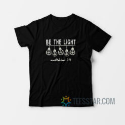 Be The Light Lamp Design T-Shirt Unique and Cool Design