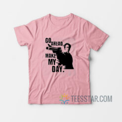 go ahead make my day t shirt