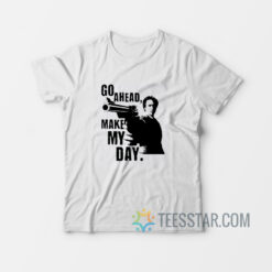 go ahead make my day t shirt