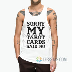 Sorry, My Tarot Cards Said No!