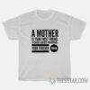 A mother is your first friend, your best friend, your forever friend t SHIRT