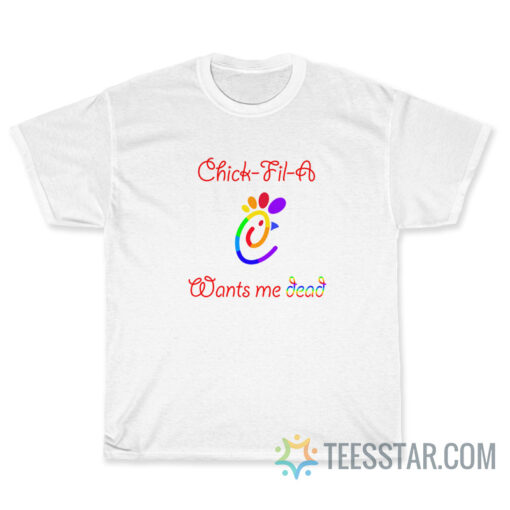 Chick Fil A Wants Me Dead Pride T-Shirt