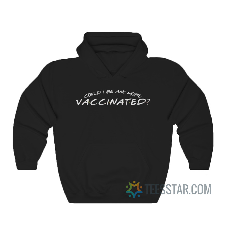 Matthew Perry Could I Be Any More Vaccinated Hoodie