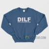 DILF Devoted Involved Loving Father Sweatshirt
