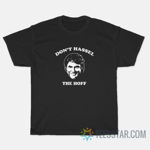 Don't Hassel The Hoff T-Shirt