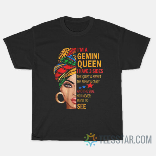 I Am Gemini Queen i Have 3 sides T-Shirt