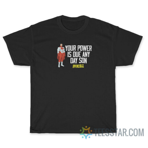 Omni Man Your Power Is Due Any Day Son T-Shirt