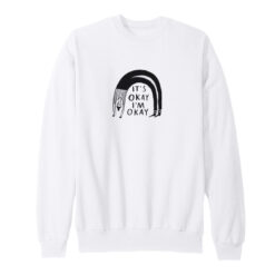 It's Okay I'm Okay Sweatshirt