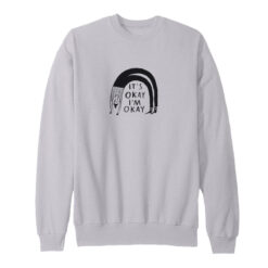 It's Okay I'm Okay Sweatshirt