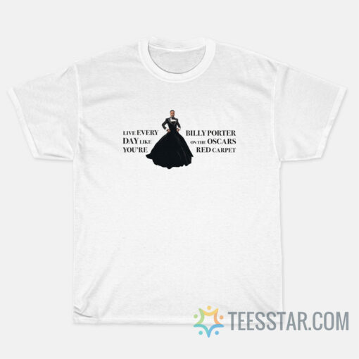 Billy Porter Live Everyday Like You're T-Shirt