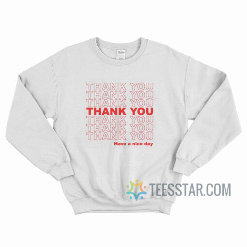 Thank You Have A Nice Day Sweatshirt